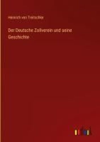 Der Deutsche Zollverein Und Seine Geschichte