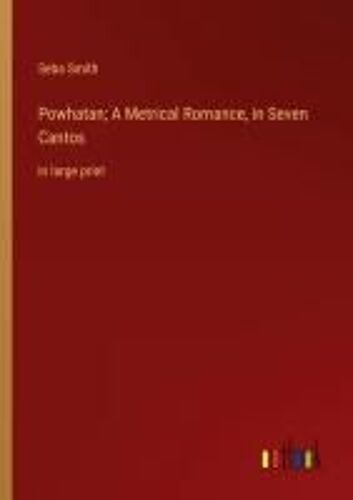 Powhatan; A Metrical Romance, In Seven Cantos