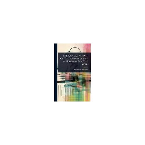 The Annual Report Of The Boston Lying-In Hospital For The Year
