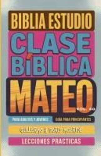 Clase Bíblica Para Adultos Y Jóvenes Guía Principiantes - Mateo: Lecciones Prácticas (Clase Bíblica Dominical Para Jóvenes Y Adultos) (Spanish Edition)