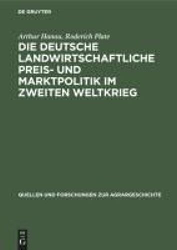 Die Deutsche Landwirtschaftliche Preis- Und Marktpolitik Im Zweiten Weltkrieg