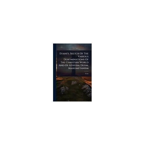 Evans's, Sketch Of The Various Denominations Of The Christian World And Of Atheism, Deism, Mahometanism