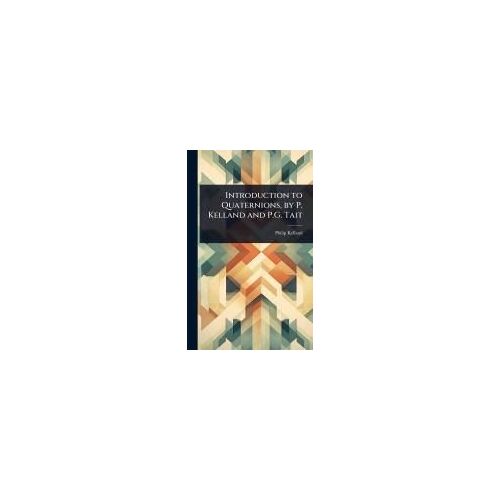 Introduction To Quaternions, By P. Kelland And P.G. Tait