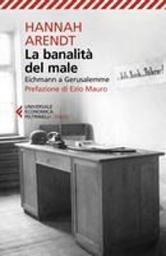 La Banalità Del Male. Eichmann A Gerusalemme