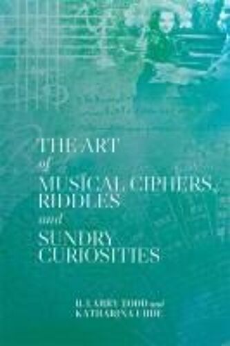 The Art Of Musical Ciphers, Riddles And Sundry Curiosities