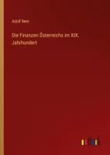 Die Finanzen Österreichs Im Xix. Jahrhundert