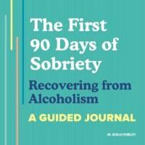 The First 90 Days Of Sobriety