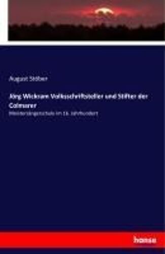 Jörg Wickram Volksschriftsteller Und Stifter Der Colmarer