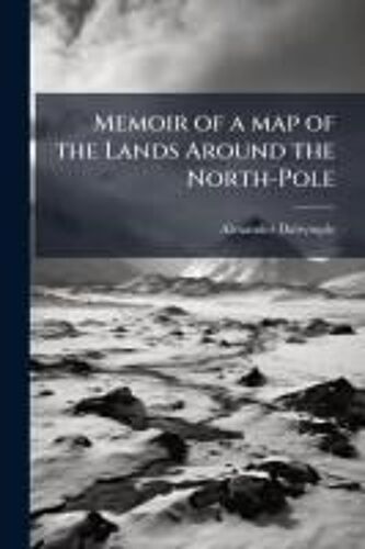 Memoir Of A Map Of The Lands Around The North-Pole
