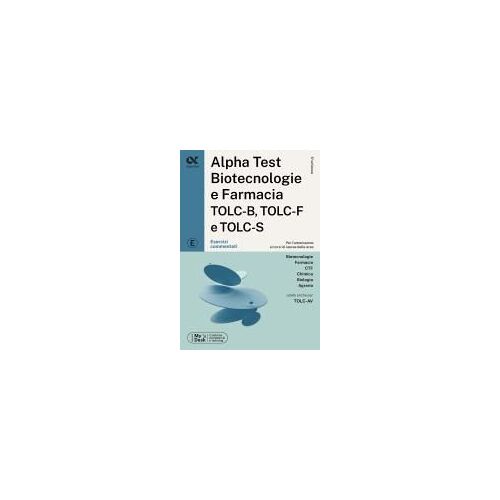 Alpha Test. Biotecnologie E Farmacia Tolc-B, Tolc-F E Tolc-S. Esercizi Commentati. Ediz. Mydesk