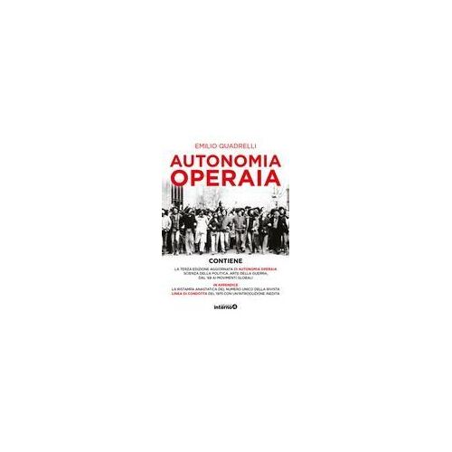Autonomia Operaia. Scienza Della Politica E Arte Della Guerra Dal '68 Ai Movimenti Globali