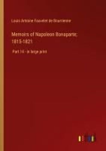 Memoirs Of Napoleon Bonaparte; 1815-1821