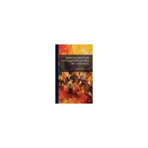 Histoire Militaire Contemporaine, 1854-1871, Volume 1...