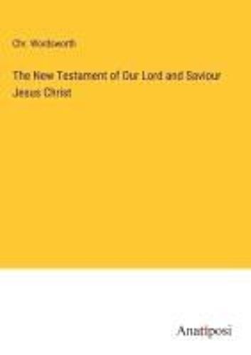 The New Testament Of Our Lord And Saviour Jesus Christ