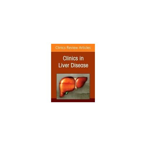 Current And Next Generation Therapeutics In Hepatology, An Issue Of Clinics In Liver Disease