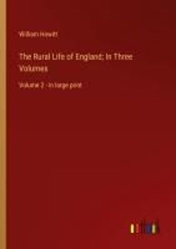 The Rural Life Of England; In Three Volumes