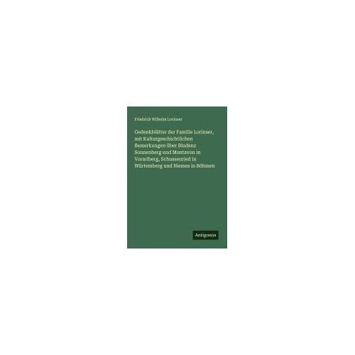Gedenkblätter Der Familie Lorinser, Mit Kulturgeschichtlichen Bemerkungen Über Bludenz Sonnenberg Und Montavon In Vorarlberg, Schussenried In Würtemberg Und Niemes In Böhmen