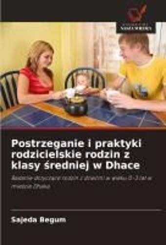 Postrzeganie I Praktyki Rodzicielskie Rodzin Z Klasy ¿Redniej W Dhace