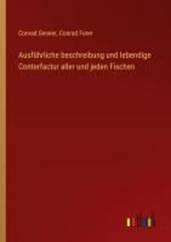 Ausführliche Beschreibung Und Lebendige Conterfactur Aller Und Jeden Fischen