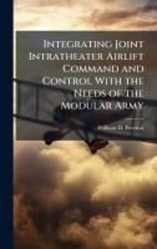Integrating Joint Intratheater Airlift Command And Control With The Needs Of The Modular Army