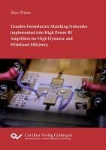 Tunable Ferroelectric Matching Networks Implemented Into High Power Rf Amplifiers For High Dynamic And Wideband Efficiency