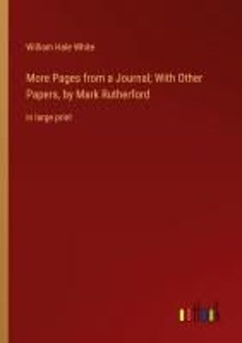 More Pages From A Journal; With Other Papers, By Mark Rutherford