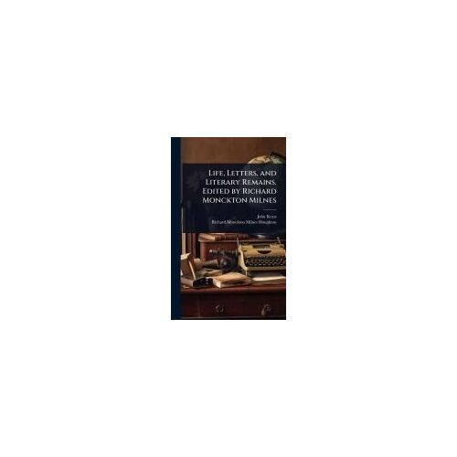 Life, Letters, And Literary Remains. Edited By Richard Monckton Milnes