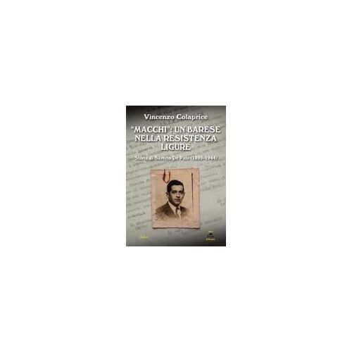 'macchi': Un Barese Nella Resistenza Ligure. Storia Di Saverio De Palo (1899-1944)