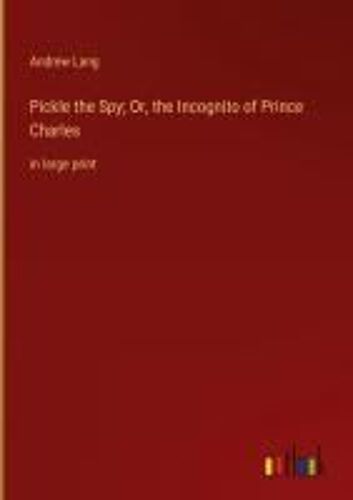 Pickle The Spy; Or, The Incognito Of Prince Charles