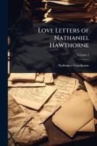 Love Letters Of Nathaniel Hawthorne