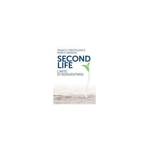 Second Life. L'arte Di Reinventarsi