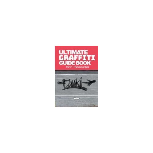 Ultimate Graffiti Guide Book Part 1 - Fundamentals