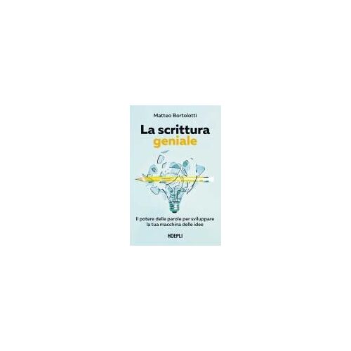La Scrittura Geniale. Il Potere Delle Parole Per Sviluppare La Tua Macchina Delle Idee