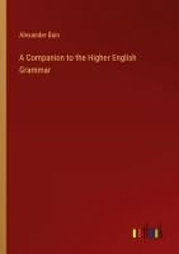 A Companion To The Higher English Grammar