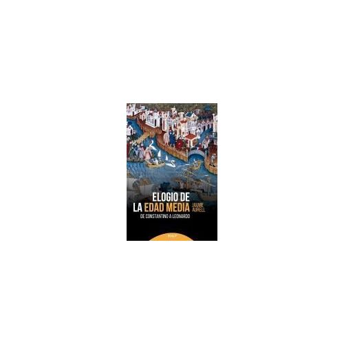 Elogio De La Edad Media : De Constantino A Leonardo