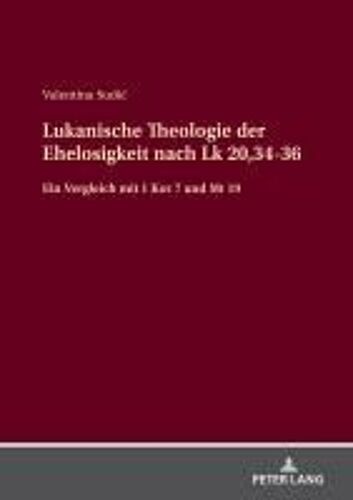 Lukanische Theologie Der Ehelosigkeit Nach Lk 20,34-36