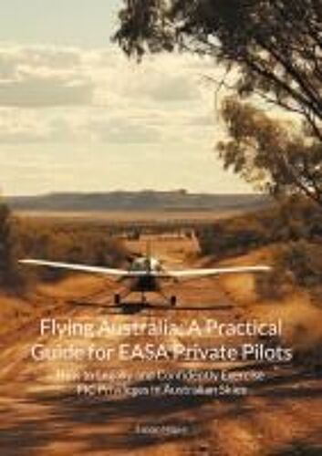 Flying Australia: A Practical Guide For Easa Private Pilots