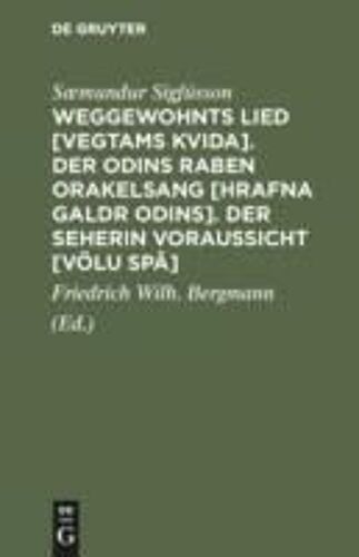 Weggewohnts Lied [Vegtams Kvida]. Der Odins Raben Orakelsang [Hrafna Galdr Odins]. Der Seherin Voraussicht [Völu Spâ]
