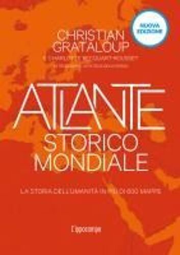 Atlante Storico Mondiale. La Storia Dell'umanità In 600 Mappe