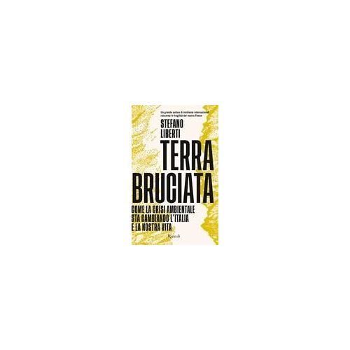 Terra Bruciata. Come La Crisi Ambientale Sta Cambiando L'italia E La Nostra Vita