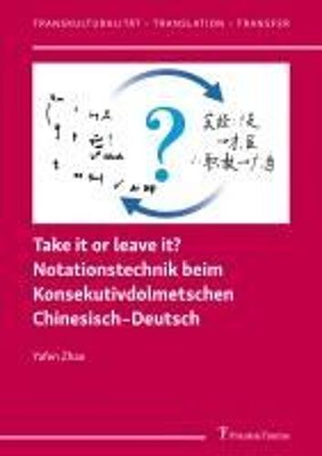 Take It Or Leave It? Notationstechnik Beim Konsekutivdolmetschen Chinesisch-Deutsch