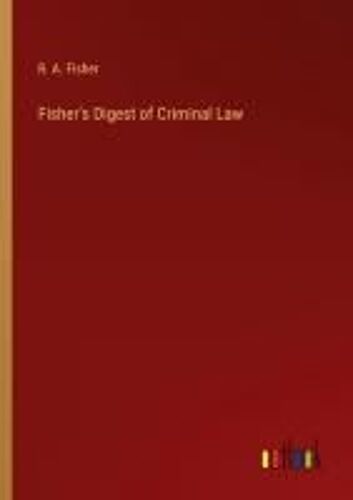 Fisher's Digest Of Criminal Law