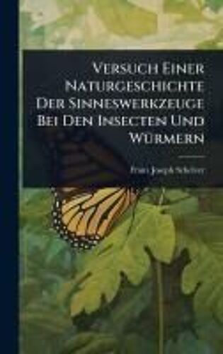 Versuch Einer Naturgeschichte Der Sinneswerkzeuge Bei Den Insecten Und Wã1/4rmern