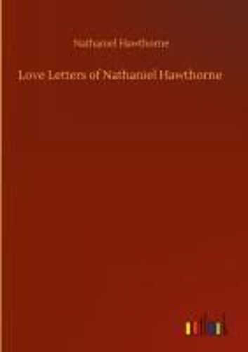 Love Letters Of Nathaniel Hawthorne
