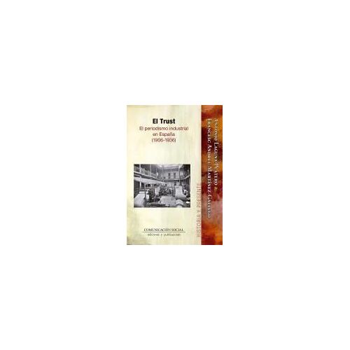 El Trust : El Periodismo Industrial En España, 1906-1936