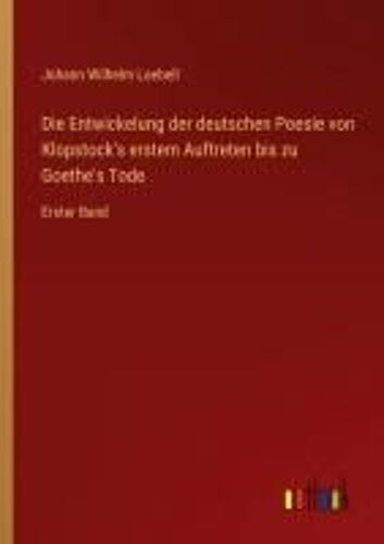 Die Entwickelung Der Deutschen Poesie Von Klopstock's Erstem Auftreten Bis Zu Goethe's Tode