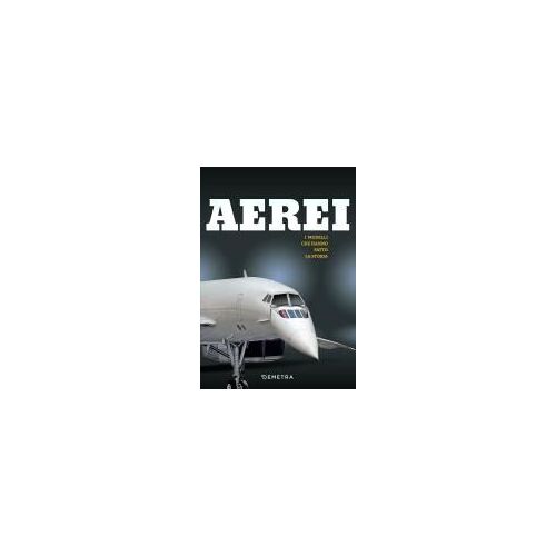 Aerei. I Modelli Che Hanno Fatto La Storia