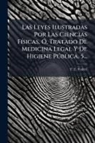 Las Leyes Ilustradas Por Las Ciencias Fã-Sicas, Ã", Tratado De Medicina Legal Y De Higiene Pã°Blica, 5...