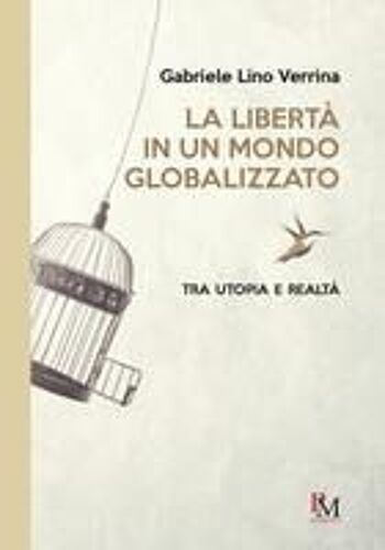 La Libertà In Un Mondo Globalizzato. Tra Utopia E Realtà