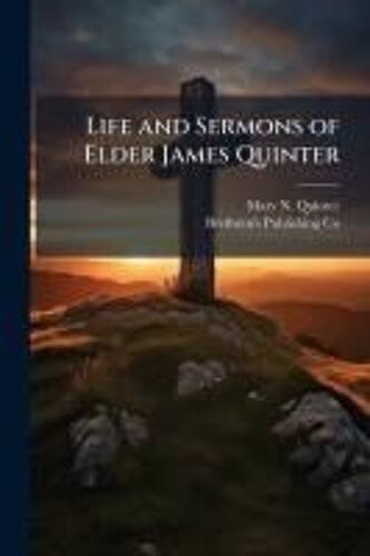 Life And Sermons Of Elder James Quinter